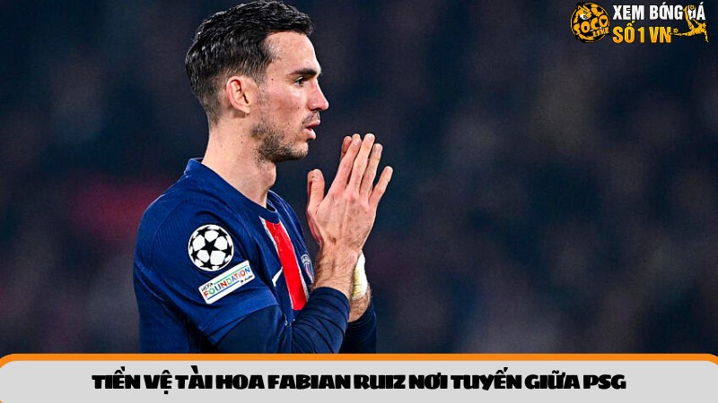 Tiền vệ tài hoa Fabian Ruiz nơi tuyến giữa PSG